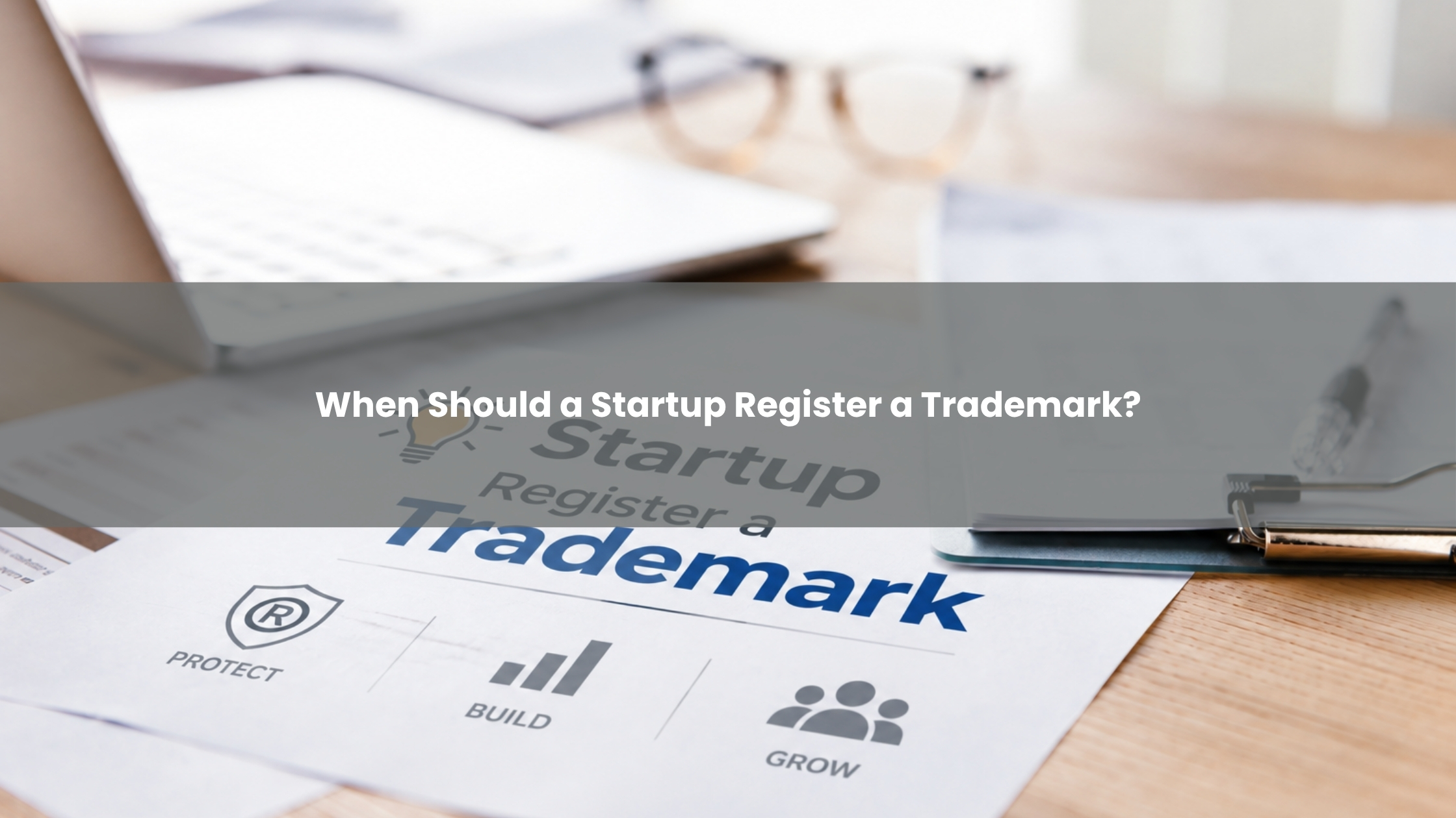When Should a Startup Register a Trademark?