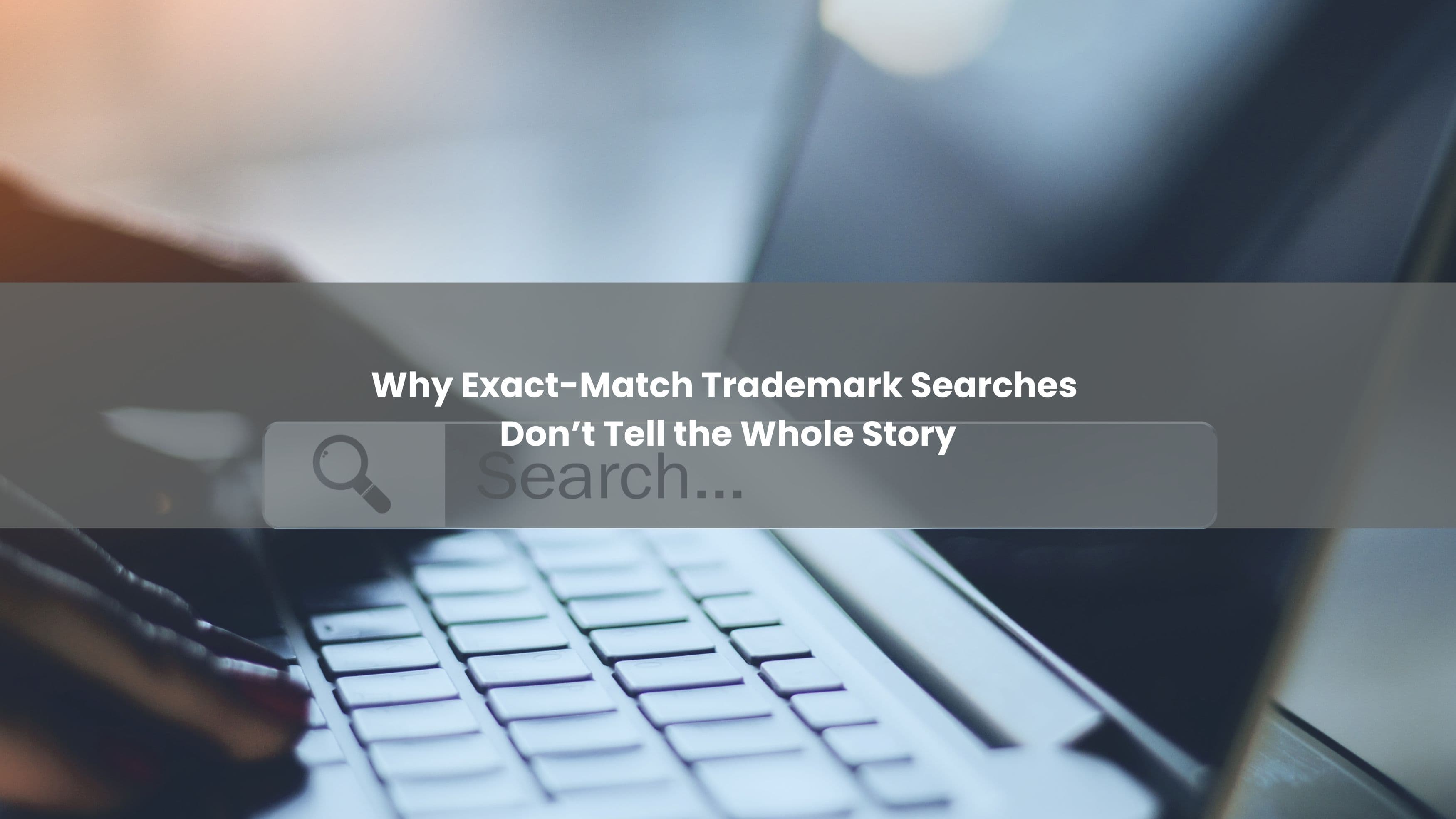 Why Exact-Match Trademark Searches Don't Tell the Whole Story