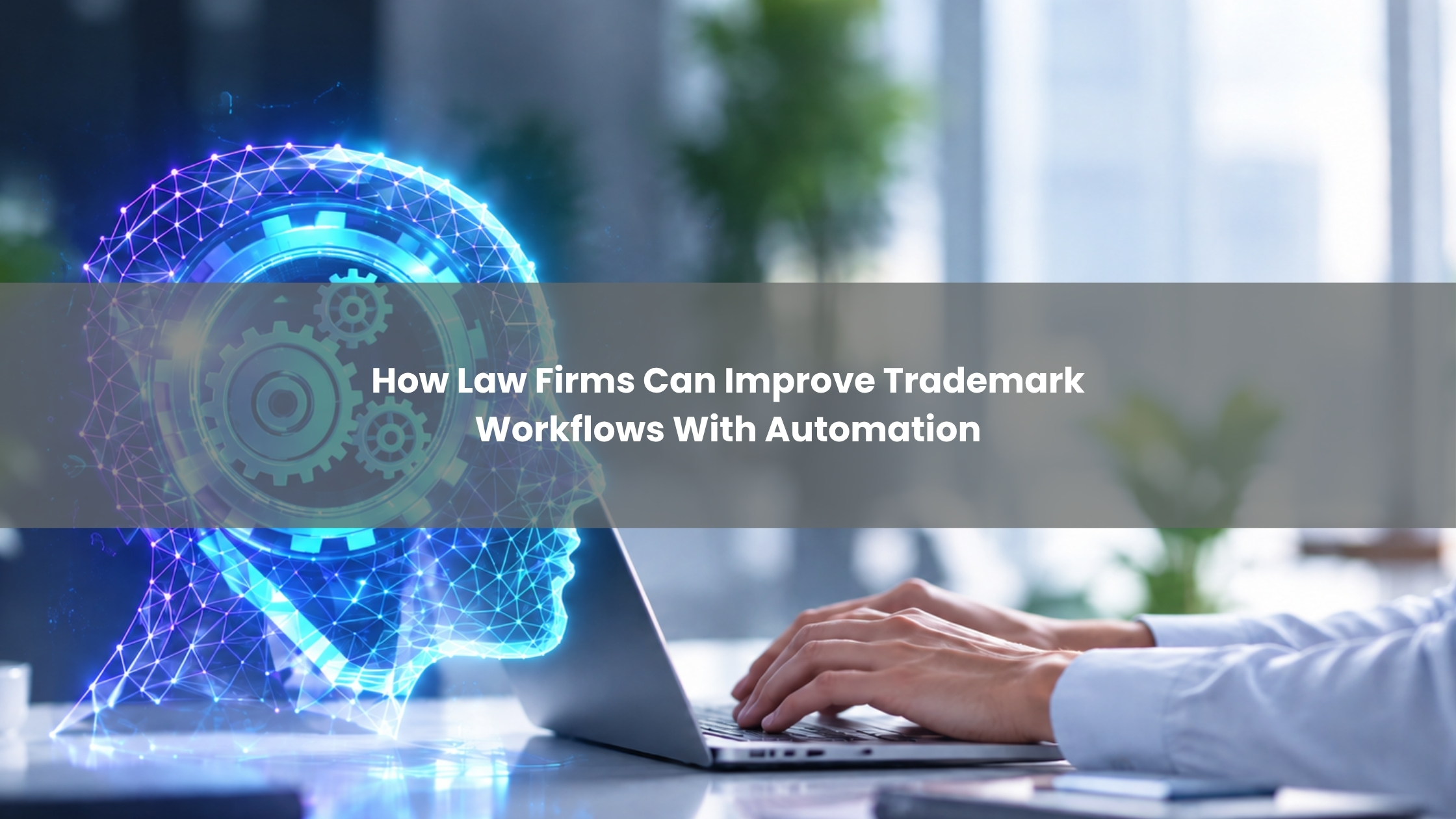 How Law Firms Can Improve Trademark Workflows With Automation